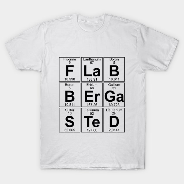 F-La-B-B-Er-Ga-S-Te-D (flabbergasted) T-Shirt by Donald Hugens